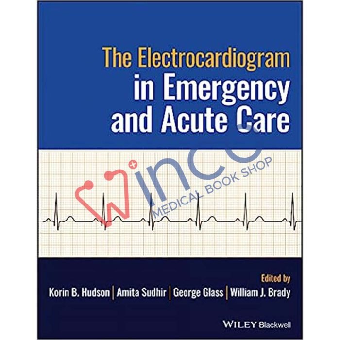 The Electrocardiogram in Emergency and Acute Care 1st Edition