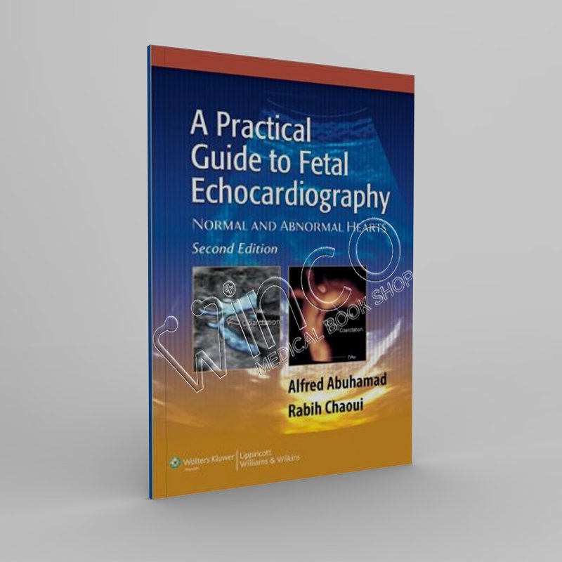 A Practical Guide to Fetal Echocardiography Normal and Abnormal Hearts, 2nd Edition