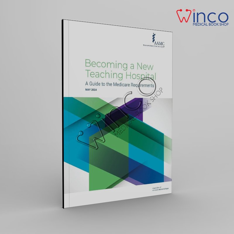 Becoming a New Teaching Hospital: A Guide to the Medicare Requirements 2024