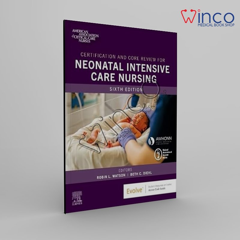 Certification and Core Review for Neonatal Intensive Care Nursing, 6th edition 