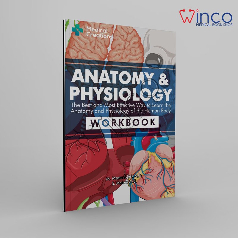 Anatomy & Physiology: The Best and Most Effective Way to Learn the Anatomy and Physiology of the Human Body: Workbook