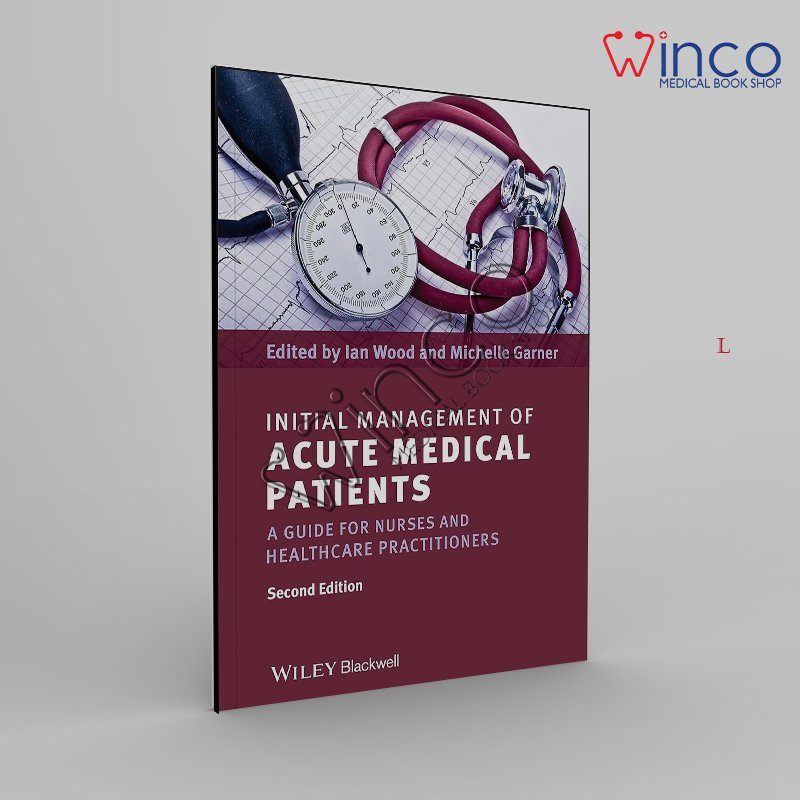 Initial Management of Acute Medical Patients: A Guide for Nurses and Healthcare Practitioners 2nd edition