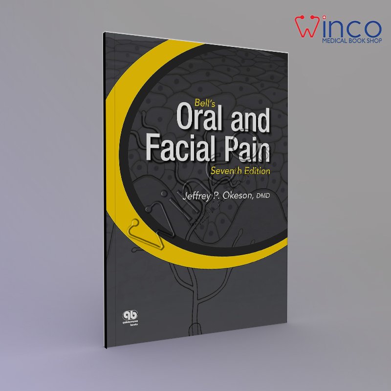 Bell's Oral and Facial Pain (Formerly Bell's Orofacial Pain): Seventh Edition Kindle Edition