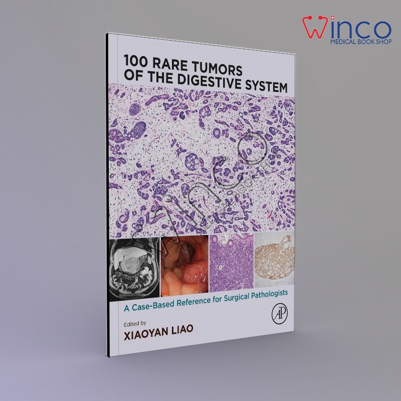 100 Rare Tumors of the Digestive System: A Case-Based Reference for Surgical Pathologists 1st Edition