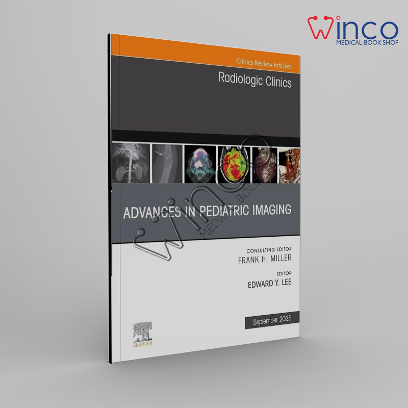 Advances in Pediatric Imaging, An Issue of Radiologic Clinics of North America (Volume 63-5) (The Clinics: Radiology, Volume 63-5)