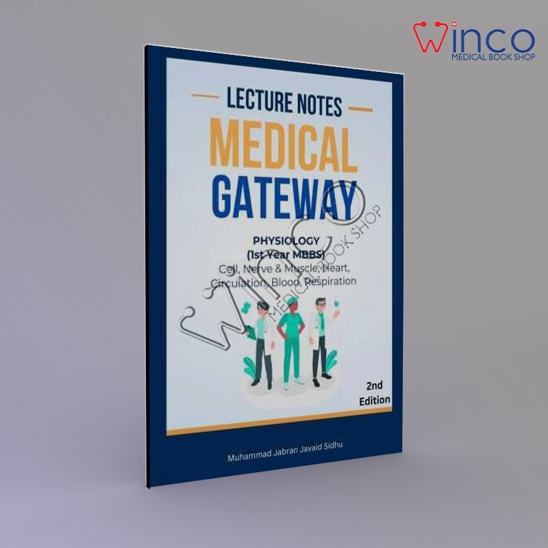 LECTURE NOTES MEDICAL GATEWAY PHYSIOLOGY (1st Year MBBS) Cell, Nerve & Muscle, Heart, Circulation, Blood, Respiration