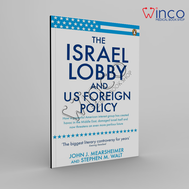 The Israel Lobby and U.S. Foreign Policy. John J. Mearsheimer and Stephen M. Walt