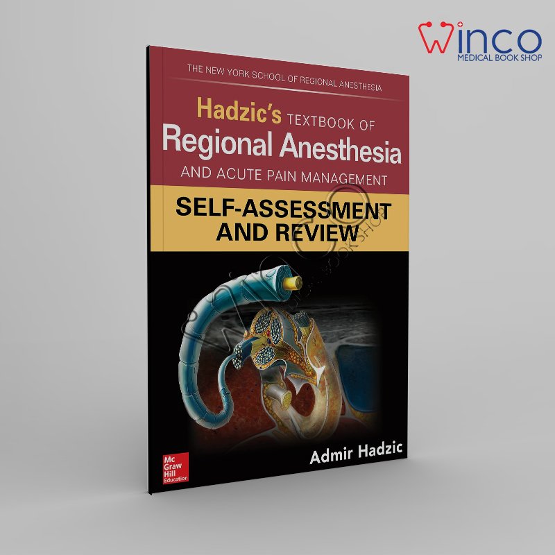 Hadzic’s Textbook of Regional Anesthesia and Acute Pain Management: Self-Assessment and Review 1st Edition