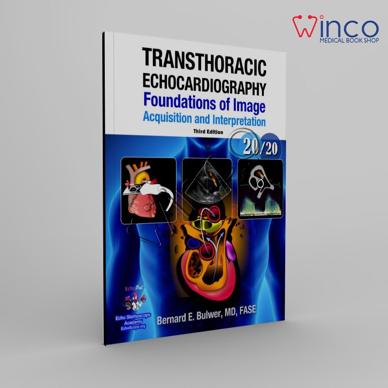 Transthoracic Echocardiography: Foundations of Image Acquisition and Interpretation; 3rd Edition (Echocardiography Illustrated)