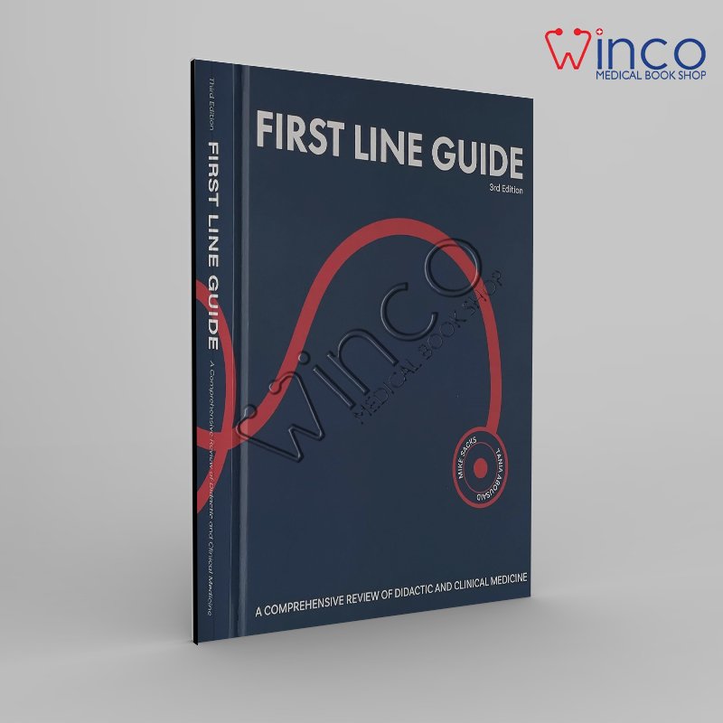 FIRST LINE GUIDE: A COMPREHENSIVE REVIEW OF DIDACTIC AND CLINICAL MEDICINE Third Edition
