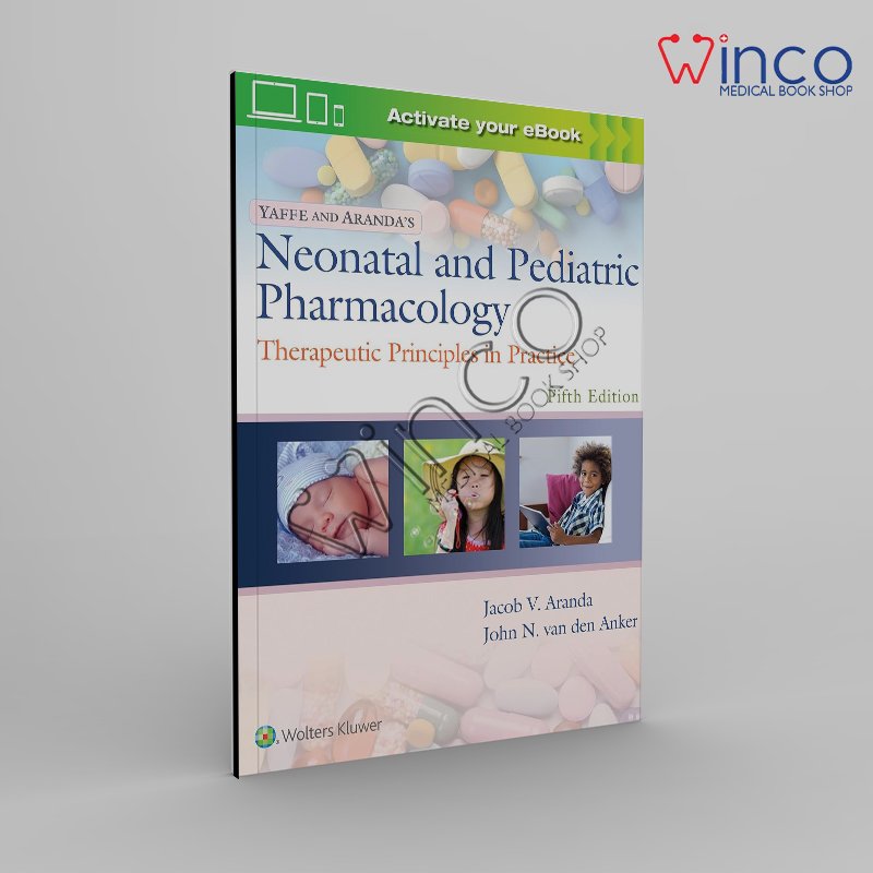 Yaffe and Aranda's Neonatal and Pediatric Pharmacology: Therapeutic Principles in Practice 5th Edition