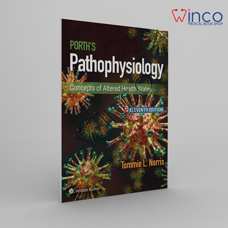 Porth's Pathophysiology: Concepts of Altered Health States Eleventh, North American Edition
