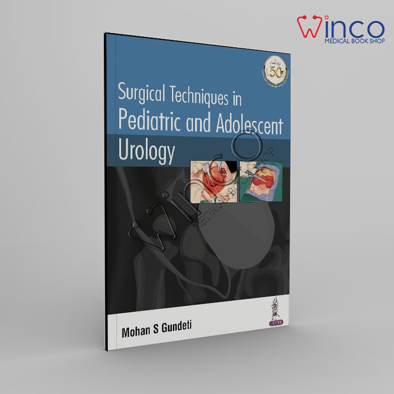 Surgical Techniques in Pediatric and Adolescent Urology 1st Edition