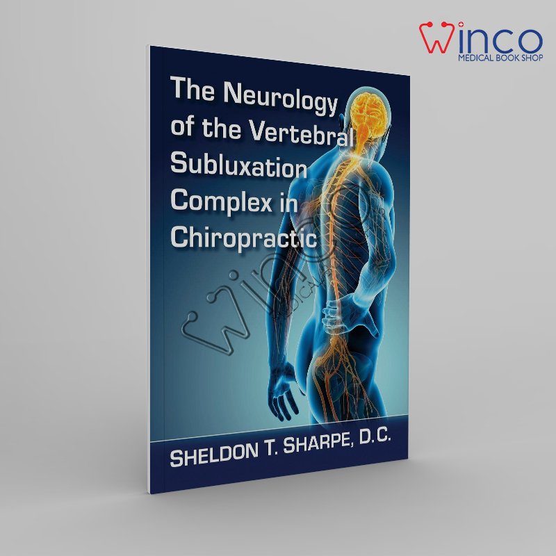 The Neurology of the Vertebral Subluxation Complex in Chiropractic